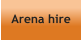Arena hire